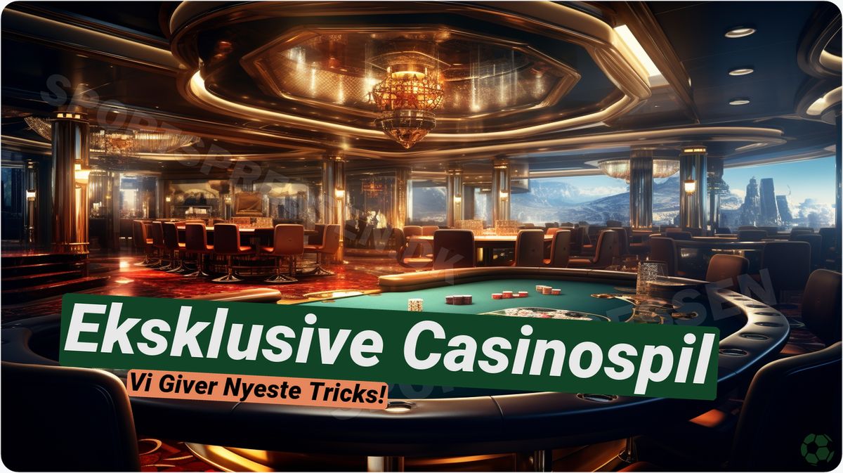 Eksklusive Casinospil: Din Guide til Danmarks Bedste Spil 🎲