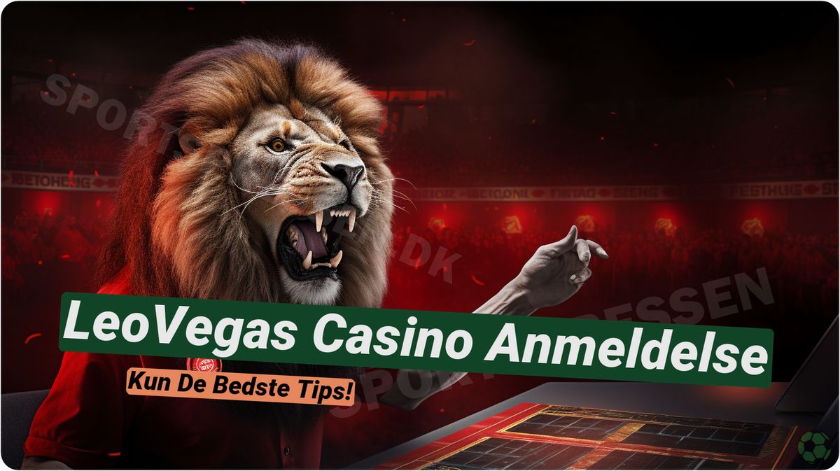 LeoVegas Casino anmeldelse: Dansk live casino og top app 🦁